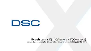 Xpertech: DSC - Ecosistema IQ. Llevando el concepto de panel de alarma en red al siguiente nivel