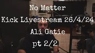 No Matter, @AliGatie  Kick Livestream 26/4/24 pt 2/2 (final)