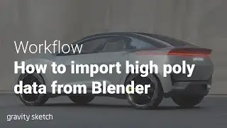 How to import high poly data from Blender to Gravity Sketch - Workflow