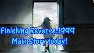 Finishing Reverse 1999 Main story today! (hopefully)