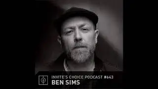 Ben Sims @ Invite's Choice Podcast 643