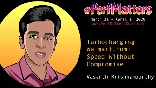 Vasanth Krishnamoorthy :: Turbocharging Walmart.com :: #PerfMatters Conference