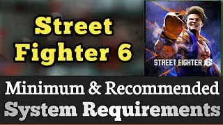 Street Fighter 6 System Requirements || Street Fighter VI Requirements Minimum & Recommended