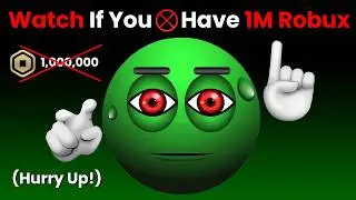 Watch This If You Don't Have 1,000,000 Robux... (Hurry Up!)