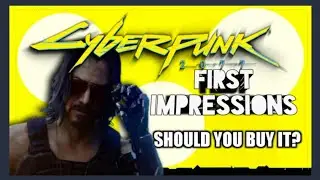Cyberpunk 2077 | First Impressions and Should You Buy It?
