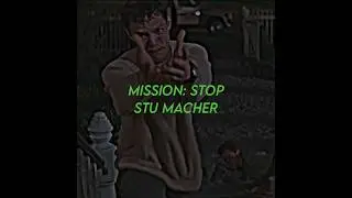 MISSION: Stop Stu Macher 