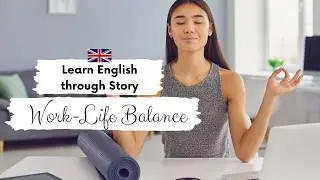INTERMEDIATE ENGLISH STORY 🏙️Work-Life Balance🧘 B1 - B2 | Level 4 - 5 | English Listening Practice