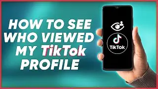 How To See Who Viewed My TikTok Profile