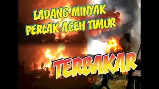 Kebakaran Sumur Minyak Ilegal Perlak || Jum'at 11 Maret 2022 || #Acehtimurberduka