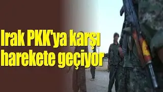 Irak PKK'ya karşı harekete geçiyor