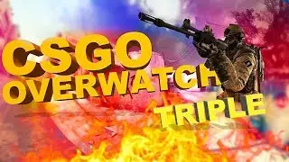 ★ TRIPLE OVERWATCH | (CS:GO) Overwatch #19