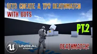 UE4 - Making a TPS Deathmatch Game With AI Bots Pt.2