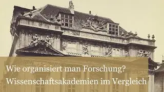 Wie organisiert man Forschung? Die Leopoldina und die Akademie der Wissenschaften Wien im Vergleich