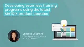 MATRIX LMS Webinar: Developing seamless training programs using the latest MATRIX product updates