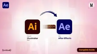 Import Illustrator Files into After Effects | Complete Guide | In Hindi