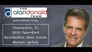 2019 Residential Real Estate Market Update by Alan Donald at Keller Williams Realty - Charleston, SC