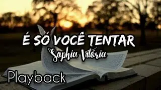 Playback É só você tentar Sophia Vitória | letra_ministério Judá lycris {Hino de adoração}