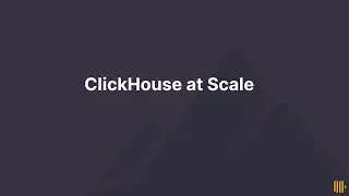 ClickHouse at Scale