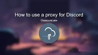 ObsecureLabs - How to setup a proxy for Discord!