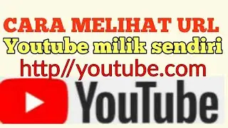 CARA MELIHAT URL LINK CHANNEL YOUTUBE MILIK SENDIRI