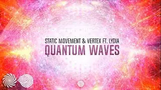Static Movement & Vertex . Feat Lydia - Quantum Waves