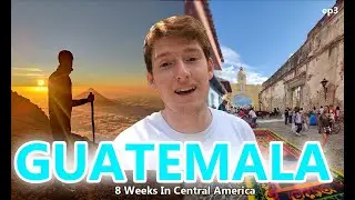 GUATEMALA | Ep 3: 8 Weeks in Central America (Tikal, Antigua, Atitlan)
