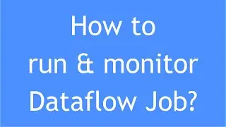 GCP Tutorial - 25 : How to trigger & monitor Dataflow Job? | Dataflow Job execution | DataflowRunner