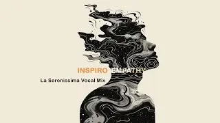 Inspiro - Empathy (La Serenissima Vocal Mix)