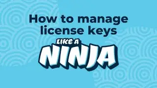 How to manage license keys like a ninja