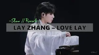 [Slow // Reverb] LAY ZHANG (张艺兴/레이) - LOVE LAY (爱莲说)