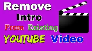How to Remove Intro from your existing YouTube Videos