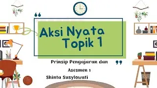 Topik 1 Aksi Nyata Prinsip Pengajaran dan Asesmen 1