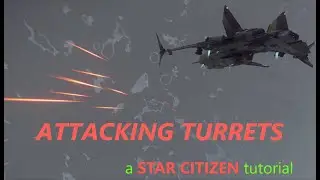 Attacking Turrets - Star Citizen Tutorial