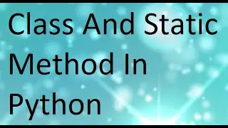 #26 Class and Static Methods in Python