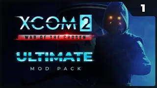 Walkthrough XCOM 2 LWOTC Ultimate ModPack on Legend 2022 - P1