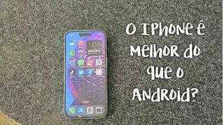 O iPhone é melhor do que o Android?