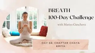 Day 66: Chattar Chaya Kriya - 100-Day BREATH Challenge