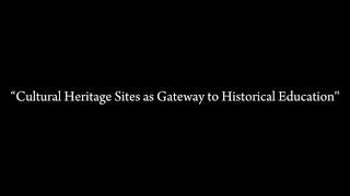 Cultural Heritage Sites as Gateway to Historical Education