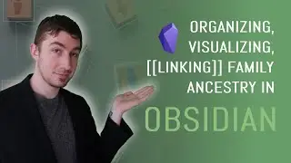 Organizing, Visualizing, [[Linking]] Family Ancestry In Obsidian