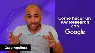 Como hacer un keywords Research GRATIS con Google | Oscar Aguilera
