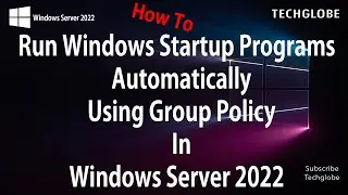 How To Run Programs Automatically At User Logon Using Group Policy Windows Server 2022
