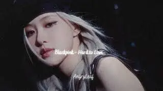 Blackpink - Hard to Love {slowed + reverb}