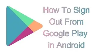 How To Sign Out of Google Play Store