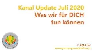 Kanal Update Juli 2020 | PowerSHELL deutsch
