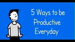 5 Ways to Be Productive Everyday | How to make life Easier