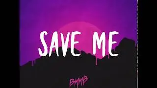 BMMB - Save Me (Prod. Dansonn)