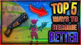 Top 5 ways to get BETTER at Fornite