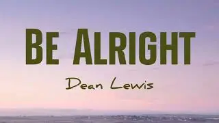 Dean Lewis - Be Alright (Lirik+Terjemahan)