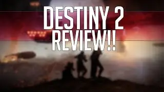 DESTINY 2 REVIEW! Do I Have Time To Explain?!