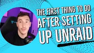 The First Thing To Do After Setting Up UnRaid